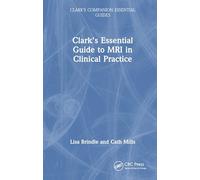 Clark's Essential Guide to MRI in Clinical Practice (Clark's Companion Essential Guides)