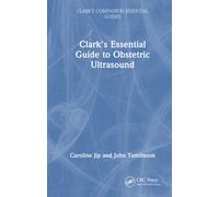 Clark's Essential Guide to Obstetric Ultrasound