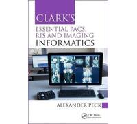 Clark's Essential PACS, RIS and Imaging Informatics
