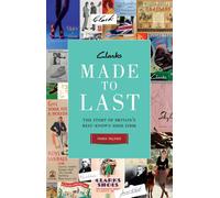 Clarks: Made to Last: The story of Britain's best-known shoe firm