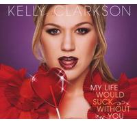 Clarkson, Kelly - My Life Would Suck Without You