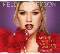 Clarkson, Kelly - My Life Would Suck Without You