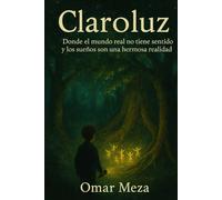 Claroluz: donde el mundo real no tiene sentido y los sueños son una hermosa realidad