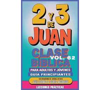 Clase Bíblica para Adultos y Jóvenes: Guía Principiantes - 2 y 3 de Juan: 62 (Clase Bíblica Dominical Para Jóvenes Y Adultos)