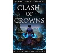 Clash of Crowns: The Stolen Throne Trilogy, Book 3