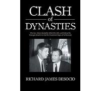 Clash of Dynasties: Why Gov. Nelson Rockefeller Killed JFK, RFK, and Ordered the Watergate Break-In to End the Presidential Hopes of Ted Kennedy