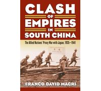 Clash of Empires in South China: The Allied Nations' Proxy War with Japan, 1935-1941 (Modern War Studies)