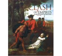 Clash of Empires: The British, French, and Indian War, 1754-1763: The British, French, & Indian War, 1754-1763
