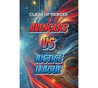 Clash of Heroes: Avengers vs Justice League