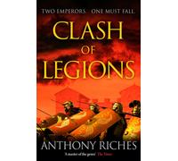 Clash of Legions : An utterly gripping historical adventure from SUNDAY TIMES bestseller Anthony Riches