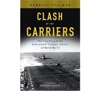 Clash of the Carriers: The True Story of the Marianas Turkey Shoot of World War 2