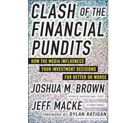 Clash of the Financial Pundits: How the Media Influences Your Investment Decisions for Better or Worse (BUSINESS BOOKS)