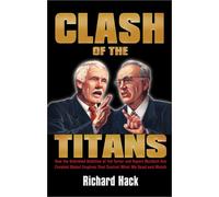 Clash of the Titans: How the Unbridled Ambition of Ted Turner and Rupert Murdoch Has Created Global Empires That Control What We Read and Watch