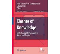 Clashes of Knowledge: Orthodoxies and Heterodoxies in Science and Religion: 1 (Knowledge and Space, 1)