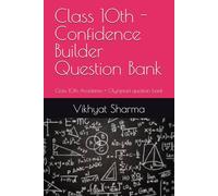 Class 10th - Confidence Builder Question Bank: Class 10th Academic + Olympiad question bank (Board Booster)