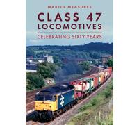 Class 47 Locomotives : Celebrating Sixty Years