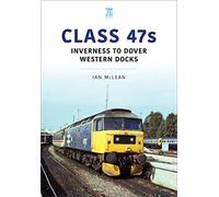 Class 47s: Inverness to Dover Western Docks, 1985-86 (Britain's Railways Series)