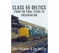 Class 55 Deltics: From the Final Years to Preservation