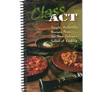Class Act (Simple, Authentic Recipes from the New Orleans School of Cooking)