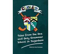 Class Act: Tales From The One And Only Grammar School In Dagenham