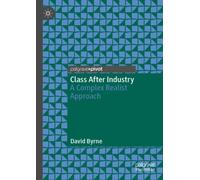 Class After Industry : A Complex Realist Approach