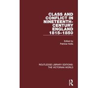 Class and Conflict in Nineteenth-Century England: 1815-1850 (Routledge Library Editions: The Victorian World)