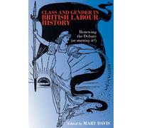 Class and Gender in British Labour History: Renewing the Debate (or Starting It?)