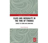 Class and Inequality in the Time of Finance: Subject to Terms and Conditions (Routledge Advances in Sociology)