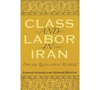 Class and Labor in Iran: Did the Revolution Matter? (Modern Intellectual and Political History of the Middle East)