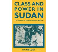 Class and Power in Sudan: The Dynamics of Sudanese Politics, 1898-1985