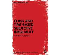 Class and Time-Based Subjective Inequality: Wealth Forecast (Routledge Advances in Sociology)