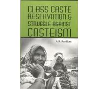 CLASS, CASTE, RESERVATION AND STRUGGLE AGAINST CASTEISM (HB)