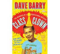 Class Clown : The Memoirs of a Professional Wiseass: How I Went 77 Years Without Growing Up