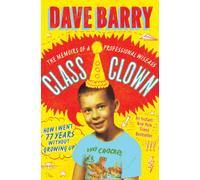 Class Clown: The Memoirs of a Professional Wiseass: How I Went 77 Years Without Growing Up