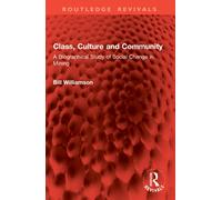 Class, Culture and Community : A Biographical Study of Social Change in Mining