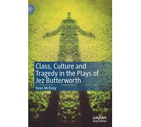 Class, Culture and Tragedy in the Plays of Jez Butterworth