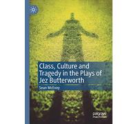 Class, Culture and Tragedy in the Plays of Jez Butterworth