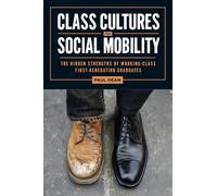 Class Cultures and Social Mobility : The Hidden Strengths of Working-Class First-Generation Graduates