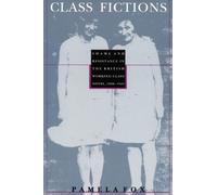 Class Fictions: Shame and Resistance in the British Working Class Novel, 1890-1945 (Post-Contemporary Interventions)