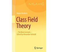 Class Field Theory: -The Bonn Lectures- Edited by Alexander Schmidt