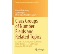 Class Groups of Number Fields and Related Topics: ICCGNERT 2021 and 2022, Kozhikode, India, October 21-24, 2021 and November 21-24, 2022 (Springer Proceedings in Mathematics & Statistics, 470)