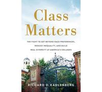 Class Matters: The Fight to Get Beyond Race Preferences, Reduce Inequality, and Build Real Diversity at America’s Colleges