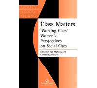 Class Matters: Working Class Women's Perspectives On Social Class (Women & Social Class)