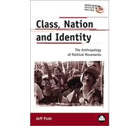 CLASS, NATION AND IDENTITY: The Anthropology of Political Movements (Anthropology, Culture and Society)