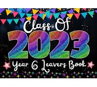 Class Of 2023 Year 6 Leavers Book: Keepsake Memory Album for Primary School Graduation Gift Book - Blank Autograph Book with Plenty of Space for ... - Preserving Memories and Celebrating