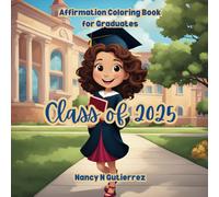 Class of 2025 Affirmation Coloring Book for Graduates: 2025 Graduation Coloring Book | 38 Page Activity Book to Celebrate this Special Milestone