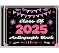 Class Of 2025 Autograph Book: Happy Graduation Memory Album For Signatures, Heartfelt Messages, Advice, Wishes & Photos I A Timeless Keepsake For Classmates, Teachers, Family & Friends To Sign