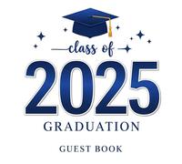 Class of 2025 Graduation Guest Book: A White & Blue Graduation Guest Book for the Class of 2025 - 90+ Entries for Messages, Reflections, Autographs & Photos at Ceremonies, Open Houses & Parties