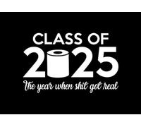 Class of 2025 The Year When Shit Got Real Guest Book: Family and Friends to Write Congratulations in Prompt Party Guestbook, Keepsake Gifts for Funny Graduates Black and White Cover Design