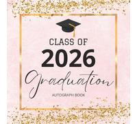 Class of 2026 Graduation Autograph Book : Graduation Party Guest Book Alternative 2026 with Prompts, Blank Pages for Photos, Messages & Wishes, Pink & Gold